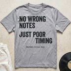 No Wrong Notes, Just Poor Timing T-Shirt