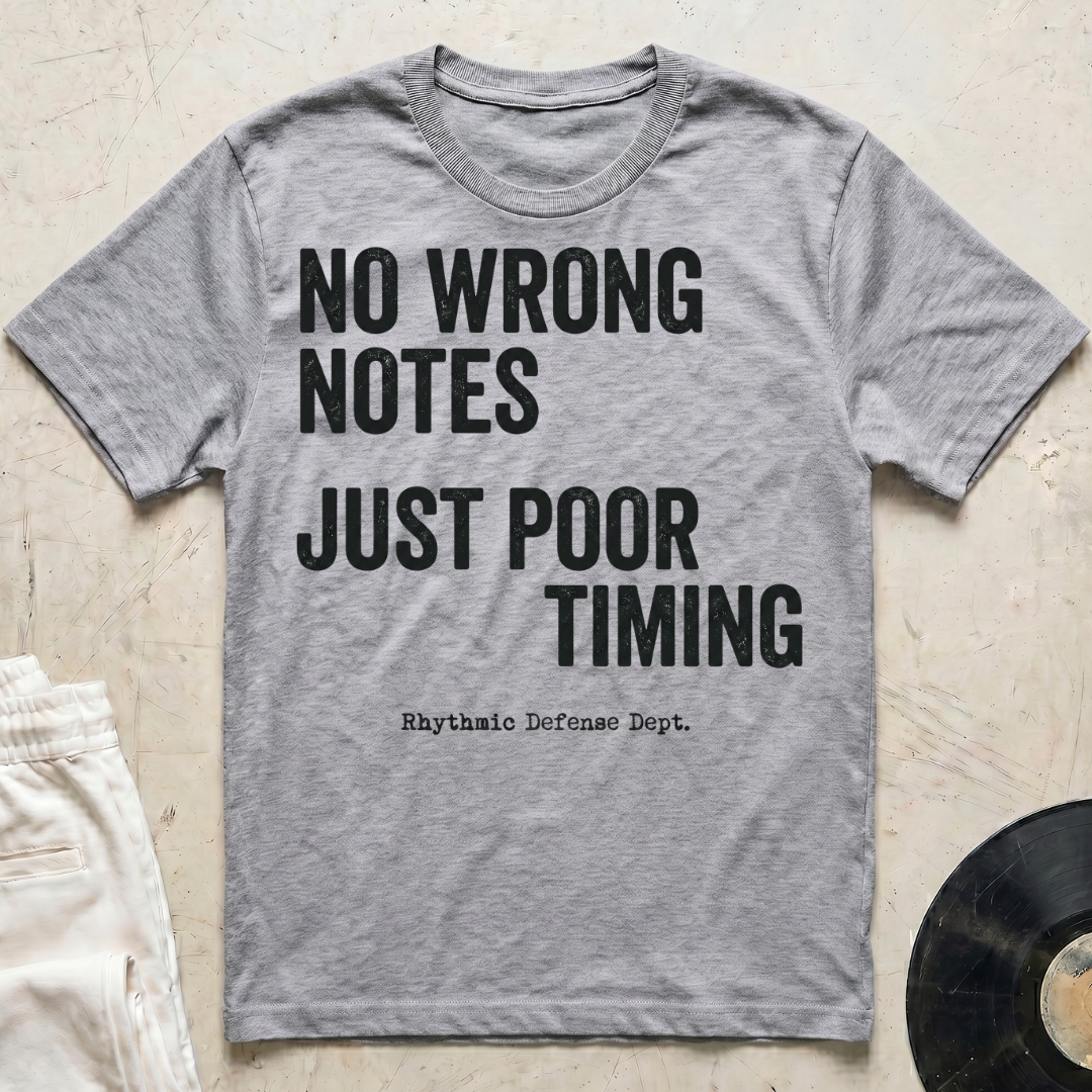 No Wrong Notes, Just Poor Timing T-Shirt