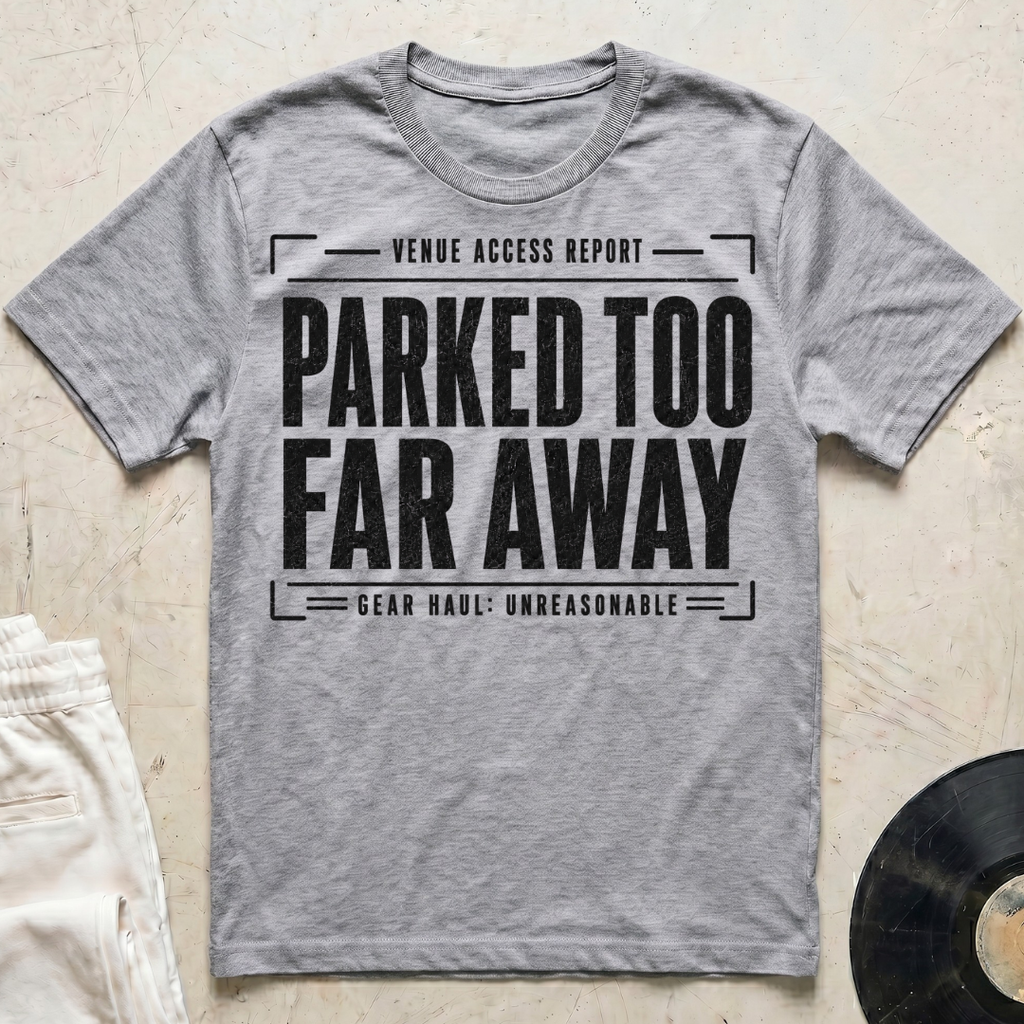 Parked Too Far Away T-Shirt