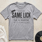 Same Lick For 40 Minutes T-Shirt