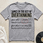 Songs In The Key Of Overthinking T-Shirt