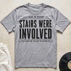 Stairs Were Involved T-Shirt