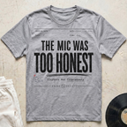 The Mic Was Too Honest T-Shirt