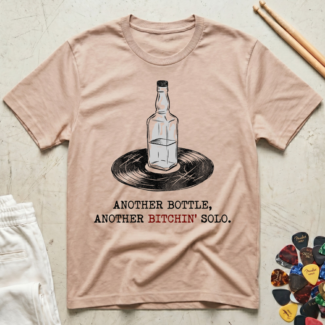 Another Bottle. Another Bitchin' Solo T-Shirt