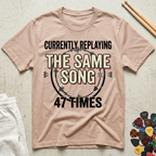 Currently Replaying The Same Song 47 Times T-Shirt