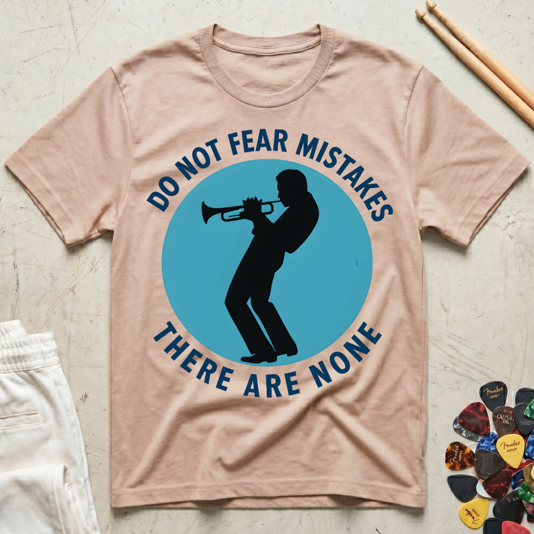 Do Not Fear Mistakes There Are None T-Shirt