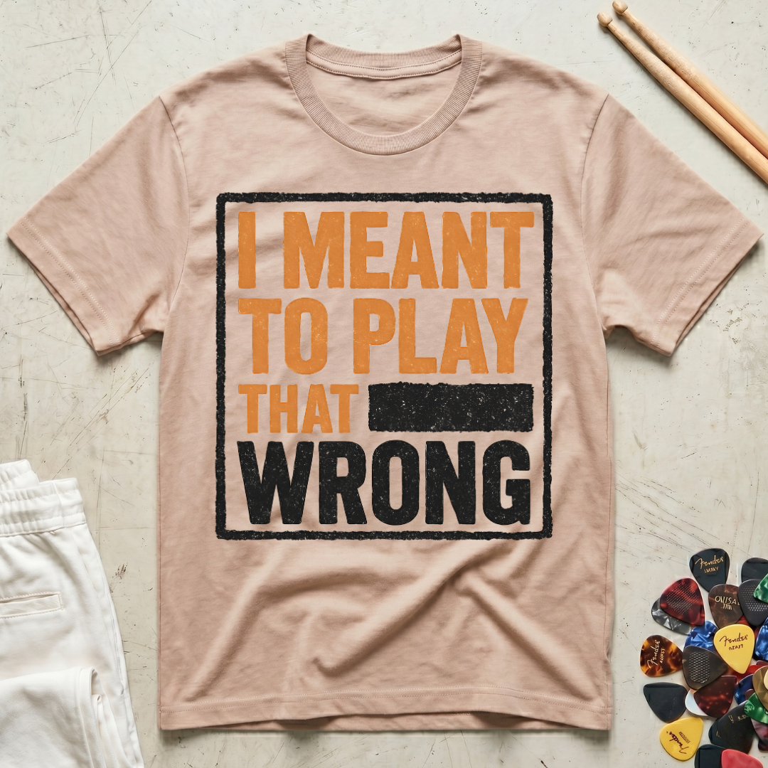 I Meant To Play That Wrong T-Shirt