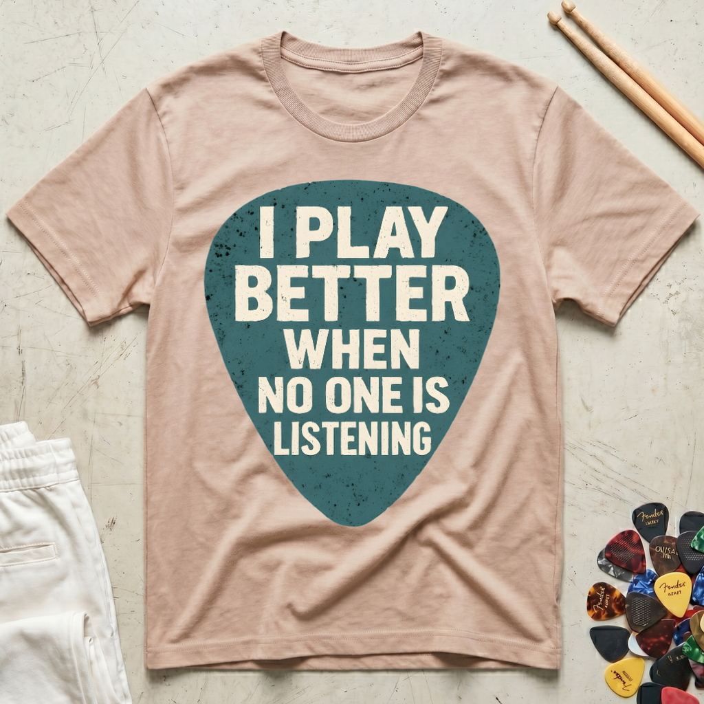 I Play Better When No One Is Listening T-Shirt