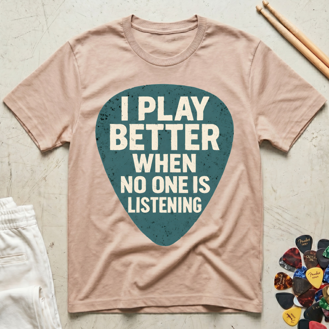 I Play Better When No One Is Listening T-Shirt