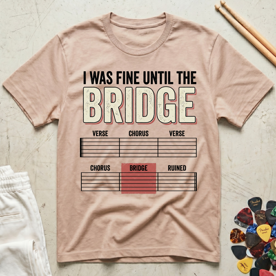 I Was Fine Until The Bridge T-Shirt