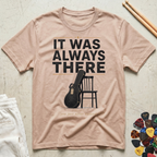It Was Always There T-Shirt