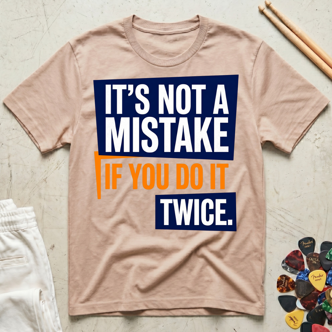 It's Not A Mistake If You Do It Twice T-Shirt