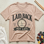 Laid Back, Not Late T-Shirt