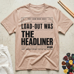 Load-Out Was The Headliner T-Shirt