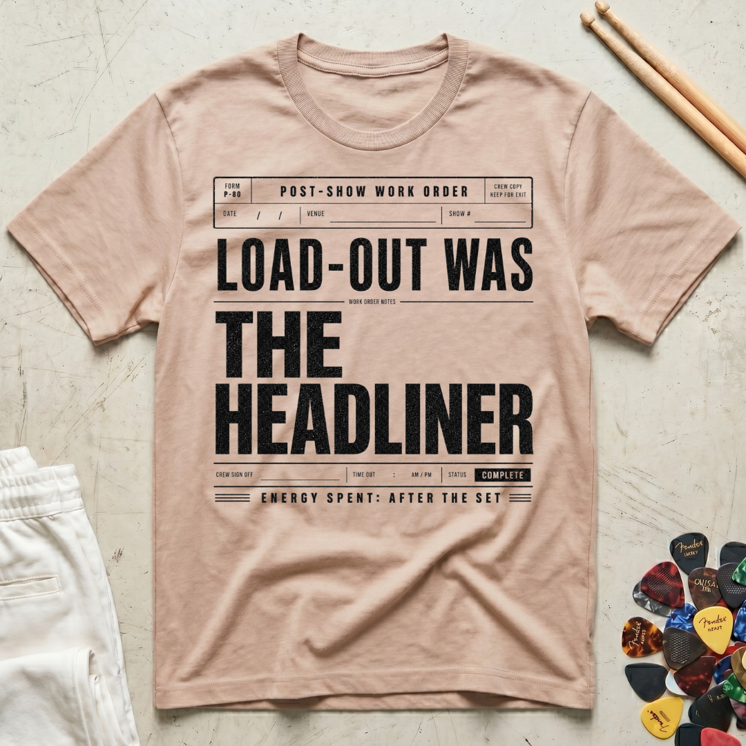 Load-Out Was The Headliner T-Shirt