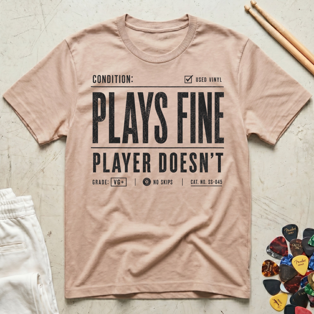 Plays Fine, Player Doesn't T-Shirt