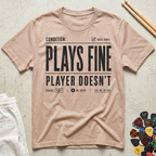 Plays Fine, Player Doesn't T-Shirt
