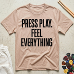 Press Play. Feel Everything T-Shirt