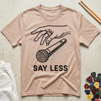 Say Less T-Shirt
