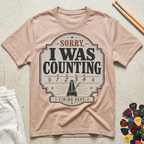 Sorry, I Was Counting T-Shirt