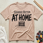 Sounded Better At Home T-Shirt