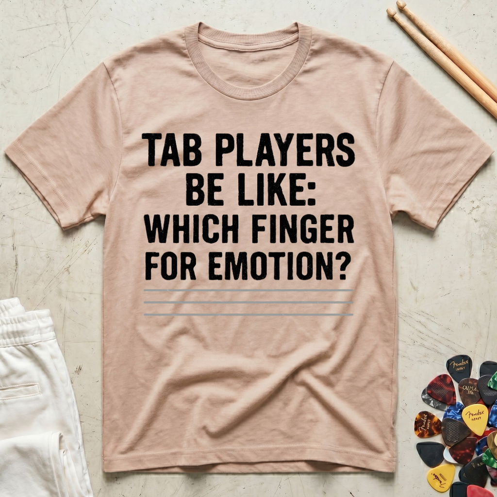 Tab Players Be Like: Which Finger For Emotion Type T-Shirt
