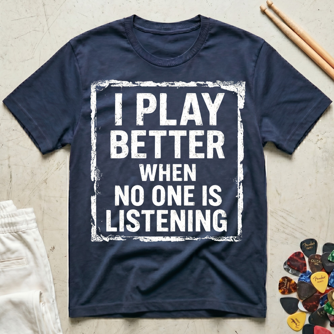 I Play Better When No One Is Listening Type T-Shirt