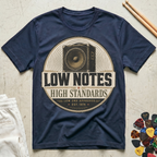 Low Notes, High Standards T-Shirt