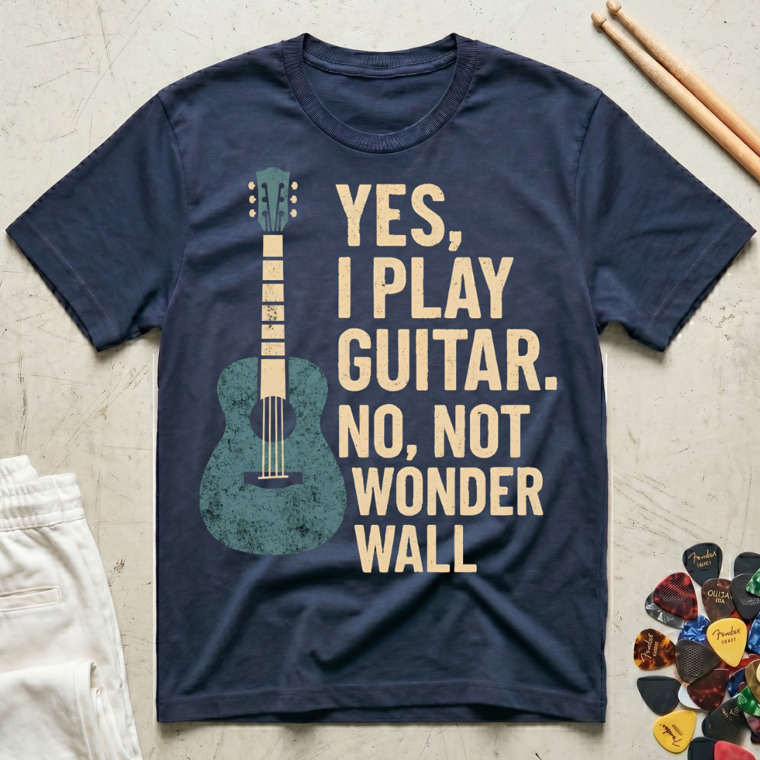 Yes, I Play Guitar. No, Not Wonder Wall T-Shirt