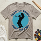 Do Not Fear Mistakes There Are None T-Shirt