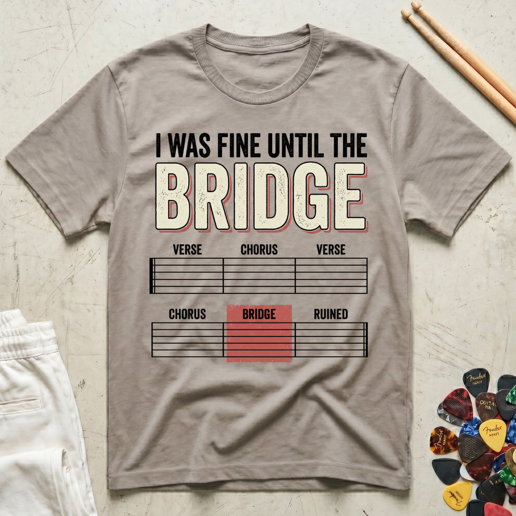 I Was Fine Until The Bridge T-Shirt