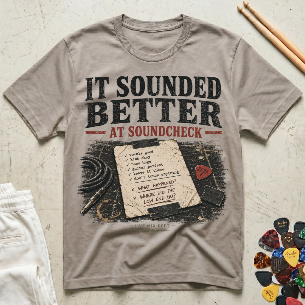 It Sounded Better At Soundcheck T-Shirt