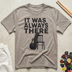 It Was Always There T-Shirt