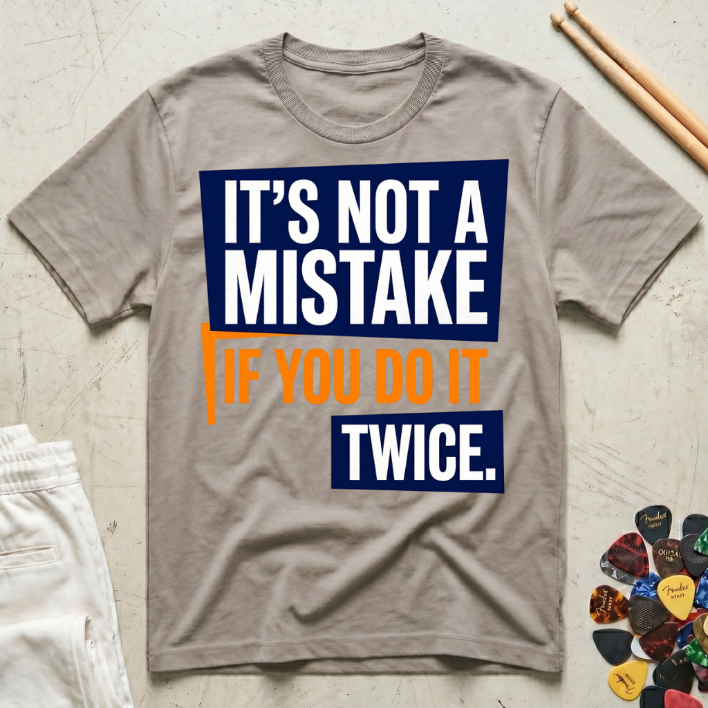 It's Not A Mistake If You Do It Twice T-Shirt