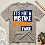 It's Not A Mistake If You Do It Twice T-Shirt