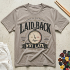 Laid Back, Not Late T-Shirt