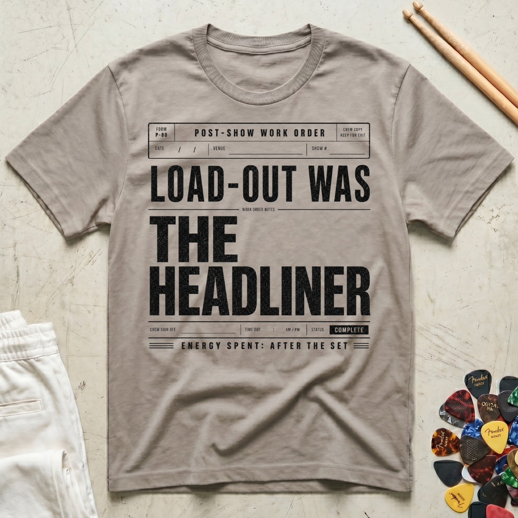 Load-Out Was The Headliner T-Shirt