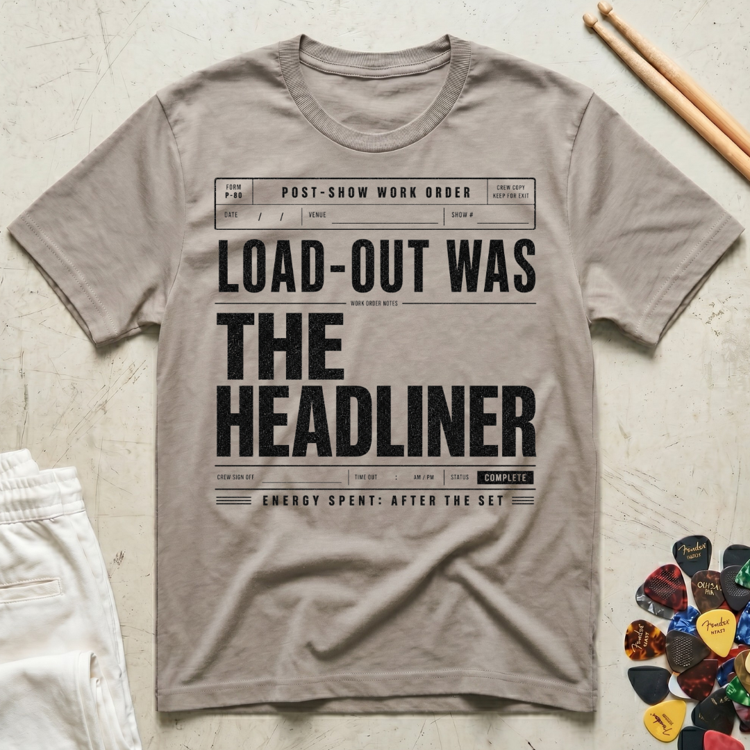 Load-Out Was The Headliner T-Shirt