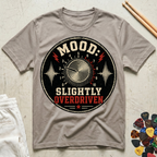 Mood: Slightly Overdriven T-Shirt