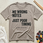 No Wrong Notes, Just Poor Timing T-Shirt