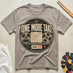 One More Take T-Shirt