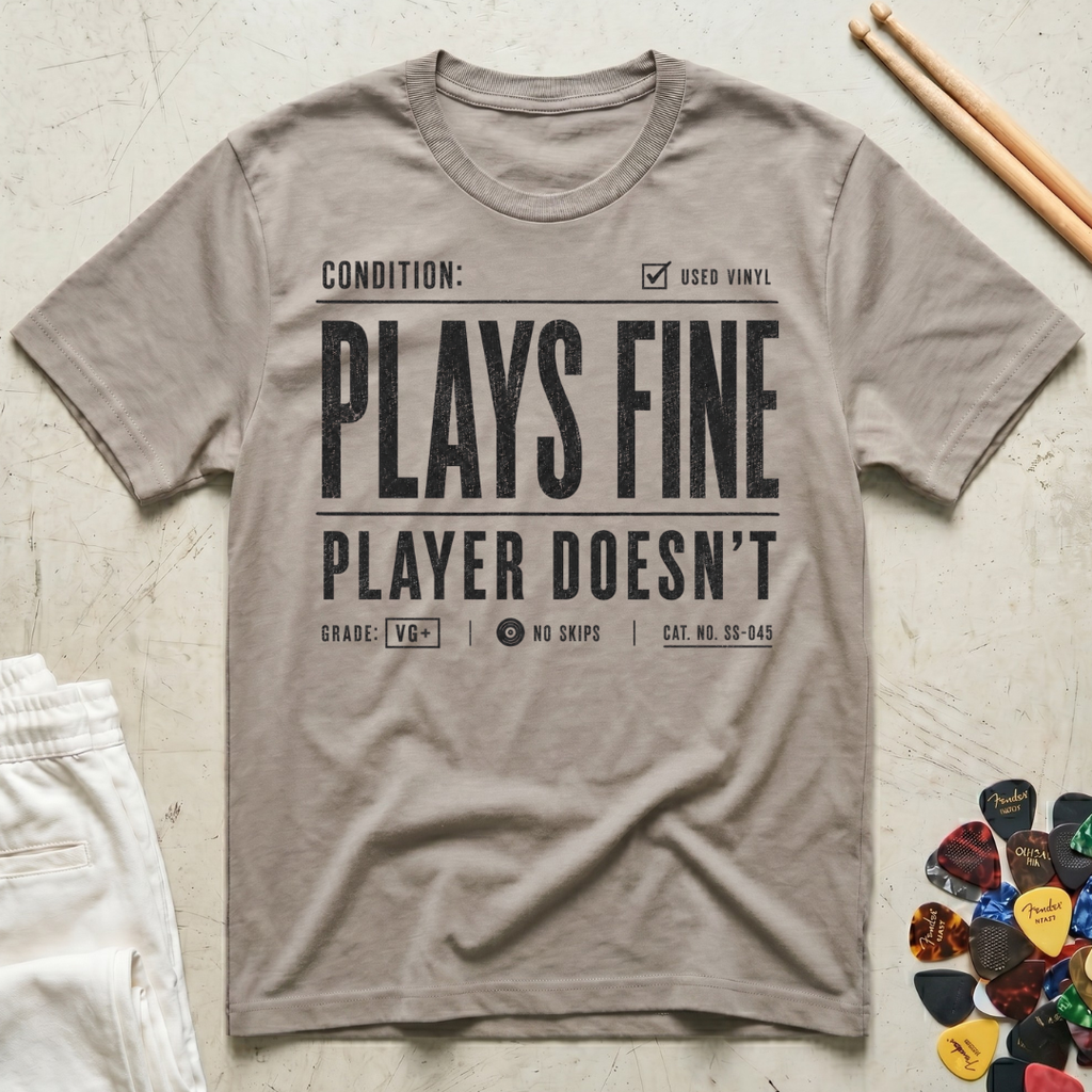 Plays Fine, Player Doesn't T-Shirt