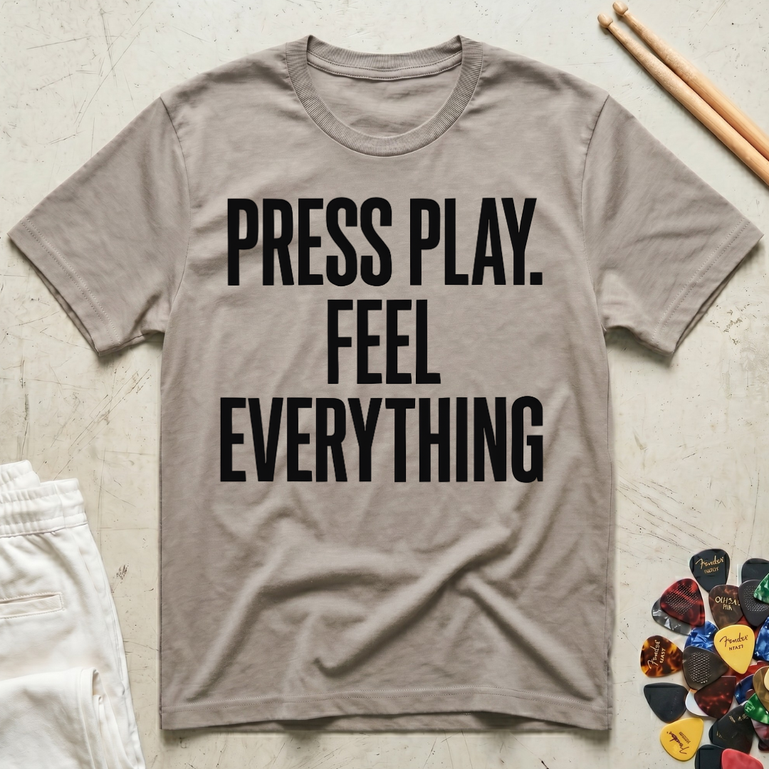 Press Play. Feel Everything T-Shirt