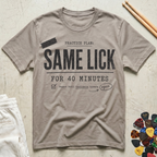 Same Lick For 40 Minutes T-Shirt