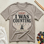 Sorry, I Was Counting T-Shirt