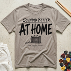 Sounded Better At Home T-Shirt