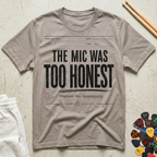 The Mic Was Too Honest T-Shirt