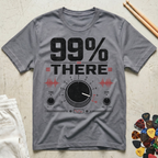 99% There T-Shirt