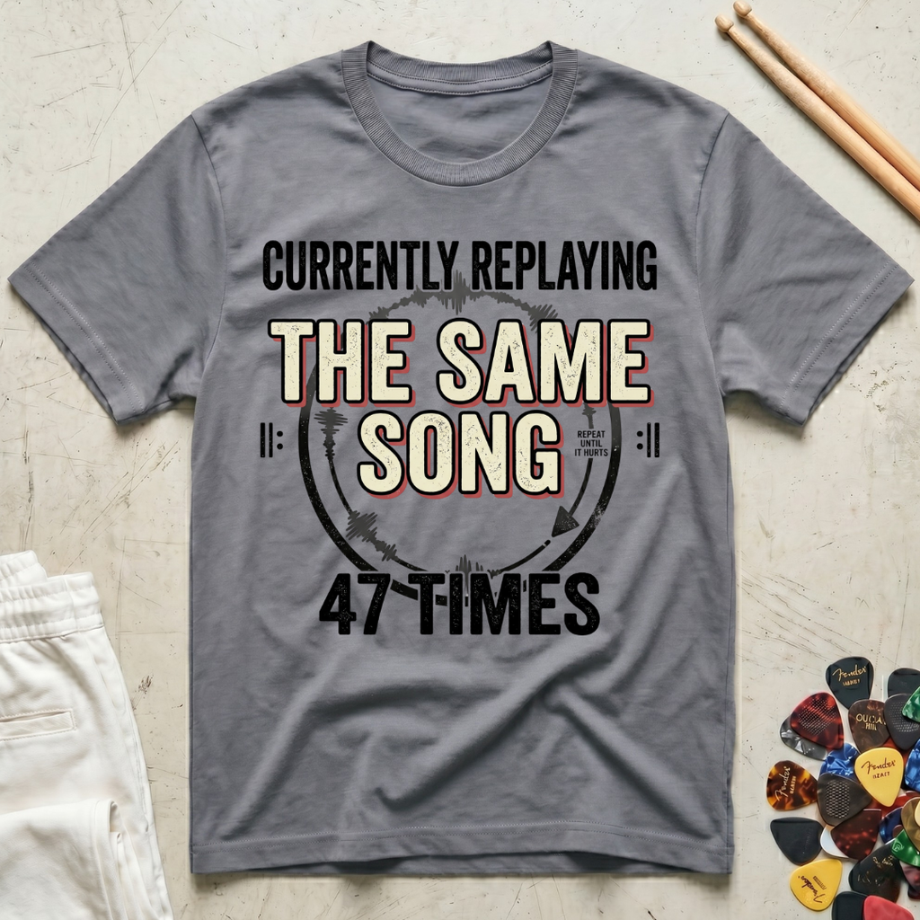 Currently Replaying The Same Song 47 Times T-Shirt