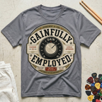 Gainfully Employed T-Shirt